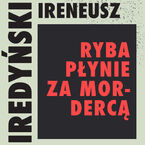 Okładka - Ryba płynie za mordercą - Ireneusz Iredyński