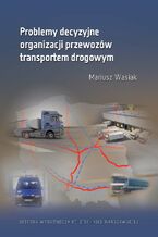Problemy decyzyjne organizacji przewozów transportem drogowym