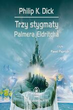 Okładka - Trzy stygmaty Palmera Eldritcha - Philip K. Dick