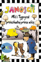 Okładka - Miś i Tygrysek przechodzą przez ulicę - Janosch