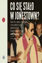 Okładka - Co się stało w Jonestown? Sekta Jima Jonesa i największe zbiorowe samobójstwo - Jeff Guinn