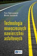 Okładka - Technologia nowoczesnych nawierzchni asfaltowych - Piotr Radziszewski, Michał Sarnowski