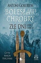 Okładka - Bolesław Chrobry. Złe dni - Antoni Gołubiew