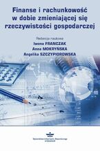 Okładka - Finanse i rachunkowość w dobie zmieniającej się rzeczywistości gospodarczej - Iwona Franczak, Anna Mokryńska, Angelika Szczypiorowska