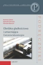 Obróbka gładkościowa i umacniająca. Ćwiczenia laboratoryjne