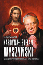 Kardynał Stefan Wyszyński. Czcicielem i apostołem Najświętszego Serca Jezusowego