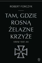 Okadka ksiki Tam, gdzie rosn elazne Krzye. Krym 1941-1944