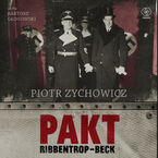 Pakt Ribbentrop-Beck. czyli jak Polacy mogli u boku III Rzeszy pokonać Związek Sowiecki