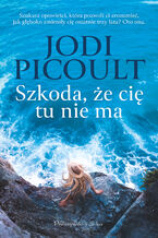 Okładka - Szkoda, że cię tu nie ma - Jodi Picoult