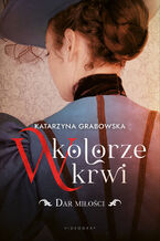 Okładka - W kolorze krwi. Tom 2. Dar miłości - Katarzyna Grabowska