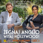 Harry & Meghan. Żegnaj, Anglio - witaj, Hollywood!