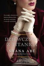 Okładka - Dziewczyna z Titanica - Shana Abe