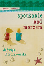 Okładka - Spotkanie nad morzem - Jadwiga Korczakowska