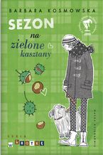 Okładka - Sezon na zielone kasztany - Barbara Kosmowska