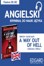 Okładka - A way out of hell / Ucieczka z piekła. Angielski kryminał językowy - Timothy Tudor-Hart, Marlena Chmal