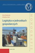 Okładka - Logistyka w jednostkach gospodarczych - Anna Rudawska, Arkadiusz Gola