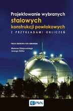 Okładka - Projektowanie wybranych stalowych konstrukcji powłokowych z przykładami obliczeń - Marian Giżejowski, Jerzy Ziółko