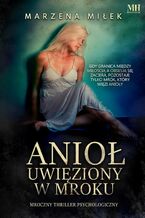 Okładka - Anioł uwięziony w mroku - Marzena Miłek