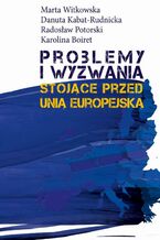 Okładka - Problemy i wyzwania stojące przed Unią Europejską - Marta Witkowska, Danuta Kabat-Rudnicka, Radosław Potorski, Karolina Boiret