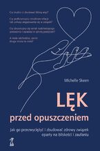 Okładka - Lęk przed opuszczeniem. Jak go przezwyciężyć i zbudować zdrowy związek oparty na bliskości i zaufaniu - Michelle Skeen