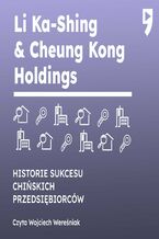 Okładka - Li Ka-Shing & Cheung Kong Holdings. Biznesowa i życiowa biografia - Yan Qicheng