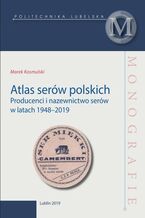 Atlas serów polskich. Producenci i nazewnictwo serów w latach 1948-2019