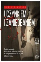 Okładka - Uczynkiem i zaniedbaniem - Mariusz Kanios