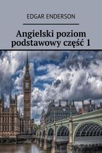 Okładka - Angielski poziom podstawowy. Część 1 - Edgar Enderson