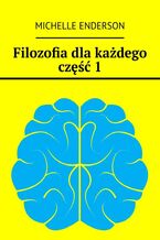 Okładka - Filozofia dla każdego. Część 1 - Michelle Enderson