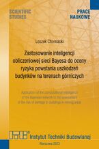 Okładka - Zastosowanie inteligencji obliczeniowej sieci Bayesa do oceny ryzyka powstania uszkodzeń budynków na terenach górniczych - Leszek Chomacki