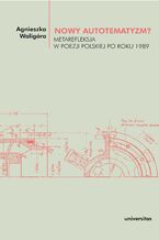Okładka - Nowy autotematyzm? Metarefleksja w poezji polskiej po roku 1989 - Agnieszka Waligóra