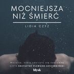 Okładka - Mocniejsza niż śmierć - Lidia Czyż