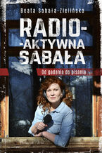 Okładka - Radio-aktywna Sabała. Od gadania do pisania - Beata Sabała-Zielińska