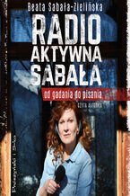 Okładka - Radio-aktywna Sabała. Od gadania do pisania - Beata Sabała-Zielińska