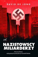 Okładka książki Nazistowscy miliarderzy: Mroczna historia najbogatszych przemysłowych dynastii Niemiec