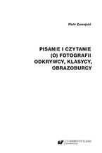 Okładka - Pisanie i czytanie (o) fotografii. Odkrywcy, klasycy, obrazoburcy - Piotr Zawojski