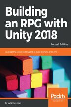 Building an RPG with Unity 2018. Leverage the power of Unity 2018 to build elements of an RPG. - Second Edition