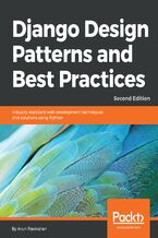 Okadka ksiki Django Design Patterns and Best Practices. Industry-standard web development techniques and solutions using Python - Second Edition