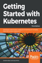 Okładka - Getting Started with Kubernetes. Extend your containerization strategy by orchestrating and managing large-scale container deployments - Third Edition - Jonathan Baier, Jesse White