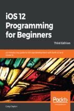 Okładka - iOS 12 Programming for Beginners. An introductory guide to iOS app development with Swift 4.2 and Xcode 10 - Third Edition - Craig Clayton