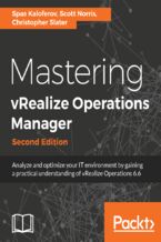 Mastering vRealize Operations Manager. Analyze and optimize your IT environment by gaining a practical understanding of vRealize Operations 6.6 - Second Edition