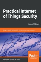 Practical Internet of Things Security. Design a security framework for an Internet connected ecosystem - Second Edition