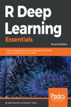 Okadka ksiki R Deep Learning Essentials. A step-by-step guide to building deep learning models using TensorFlow, Keras, and MXNet - Second Edition