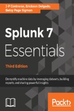 Okadka ksiki Splunk 7 Essentials. Demystify machine data by leveraging datasets, building reports, and sharing powerful insights - Third Edition