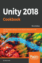 Okładka - Unity 2018 Cookbook. Over 160 recipes to take your 2D and 3D game development to the next level - Third Edition - Matt Smith, Francisco Queiroz