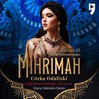 Tajemnice dworu sułtana: Mihrimah. Córka odaliski. Księga III