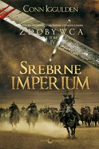 Okładka - Srebrne Imperium. Zdobywca. Tom 4 - Conn Iggulden