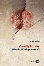 Okładka - Opadły kwiaty. Historia chińskiego rozwodu - Zhou Daxin