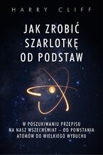 Jak zrobić szarlotkę od podstaw. W poszukiwaniu przepisu na nasz Wszechświat  od powstania atomów do Wielkiego Wybuchu