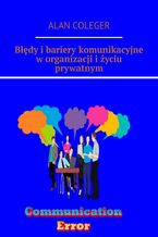 Okładka - Błędy i bariery komunikacyjne w organizacji i życiu prywatnym - Alan Coleger